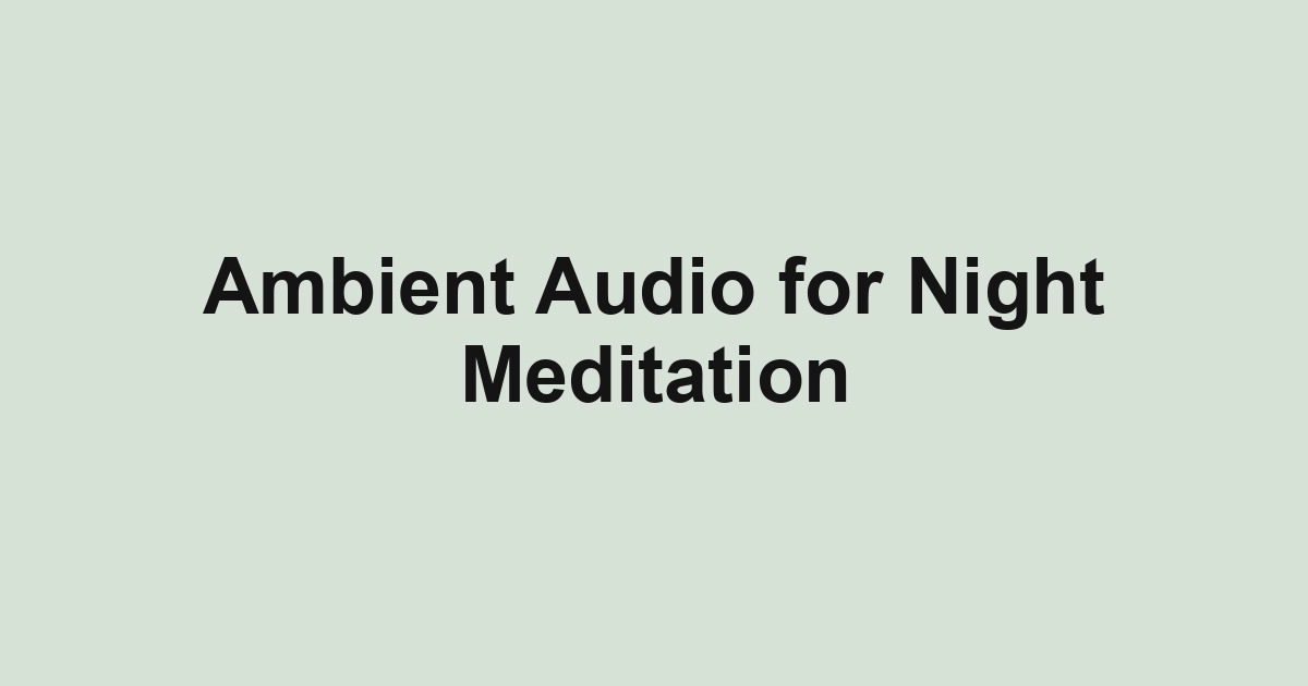 Ambient Audio for Night Meditation