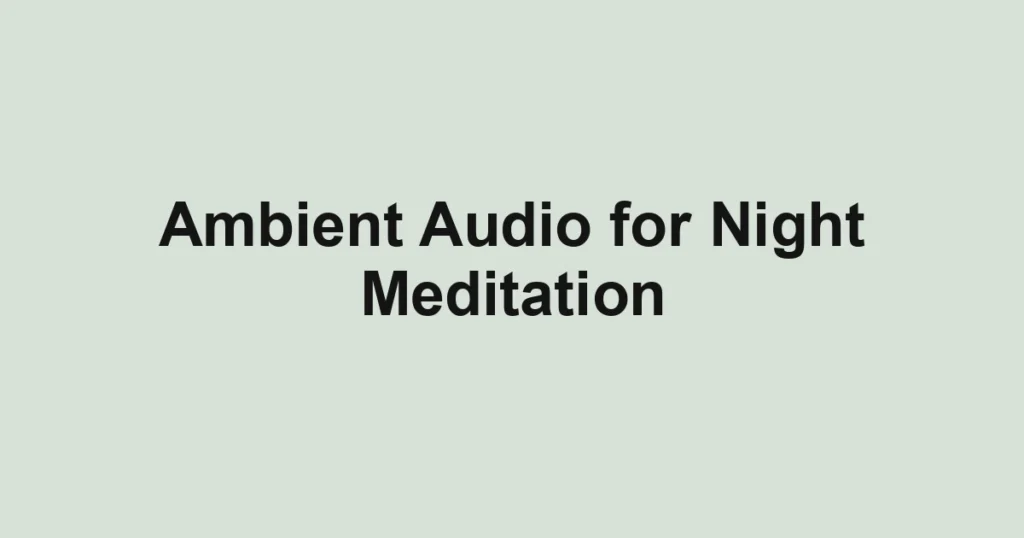 Ambient Audio for Night Meditation