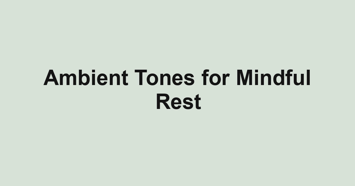 Ambient Tones for Mindful Rest