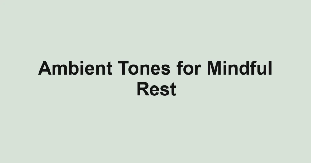 Ambient Tones for Mindful Rest