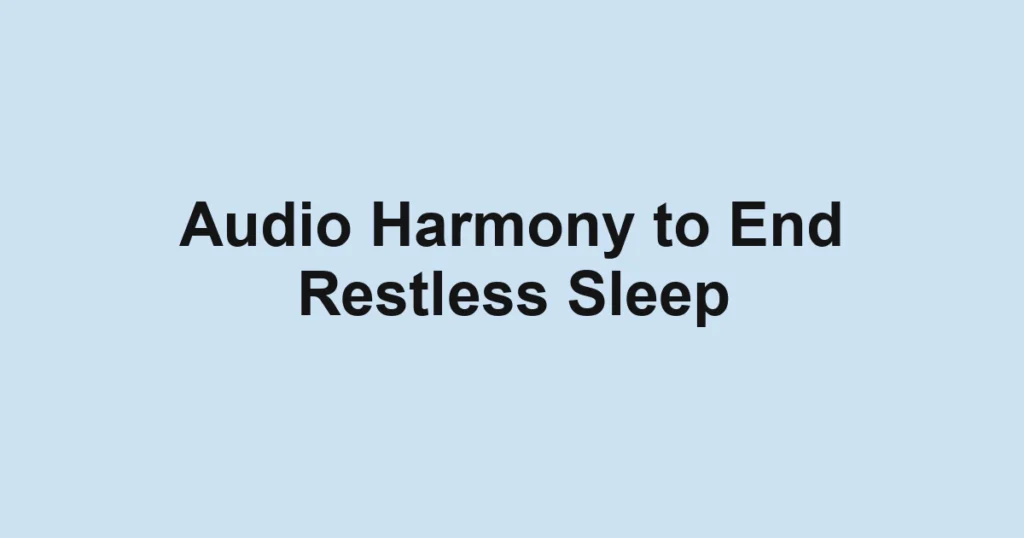 Audio Harmony to End Restless Sleep