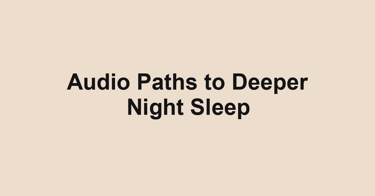 Audio Paths to Deeper Night Sleep