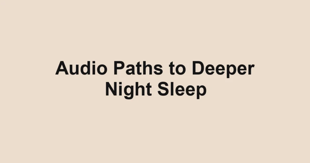 Audio Paths to Deeper Night Sleep