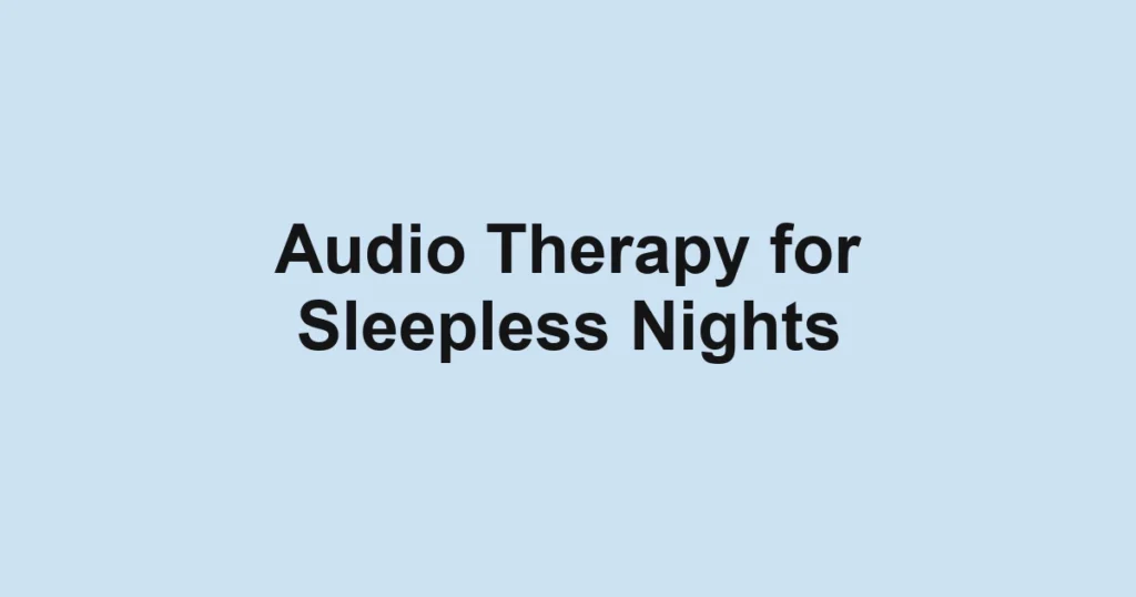Audio Therapy for Sleepless Nights