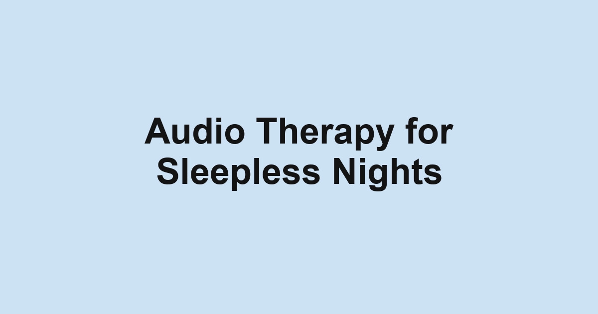 Audio Therapy for Sleepless Nights