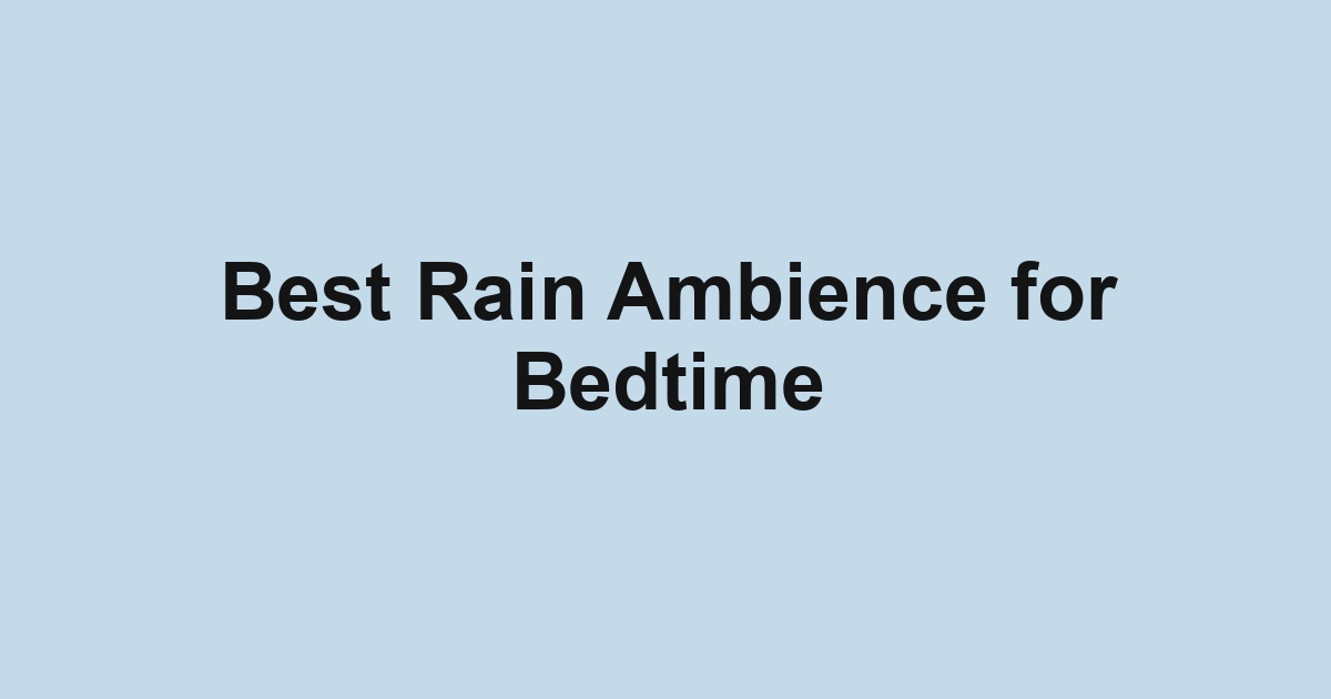 Best Rain Ambience for Bedtime