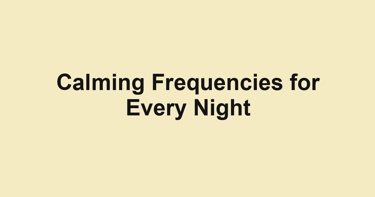 Calming Frequencies for Every Night