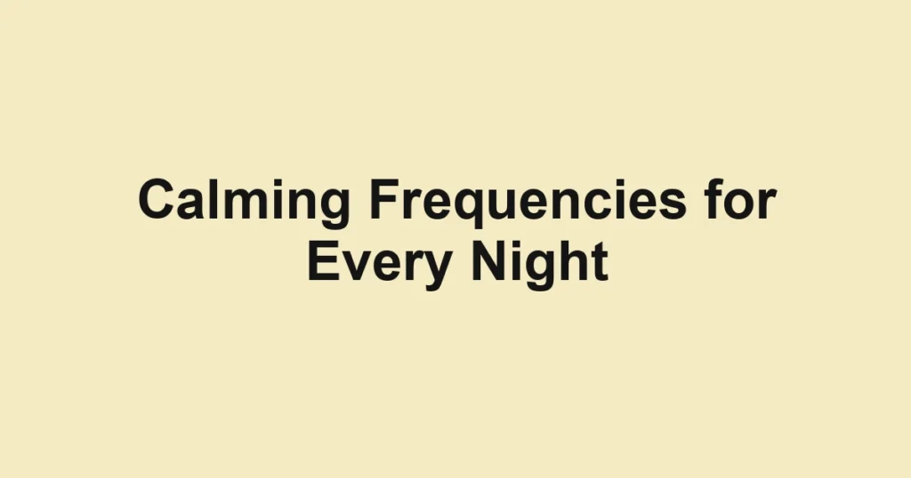 Calming Frequencies for Every Night