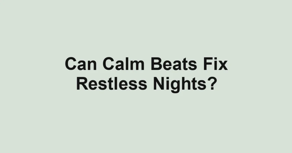Can Calm Beats Fix Restless Nights?