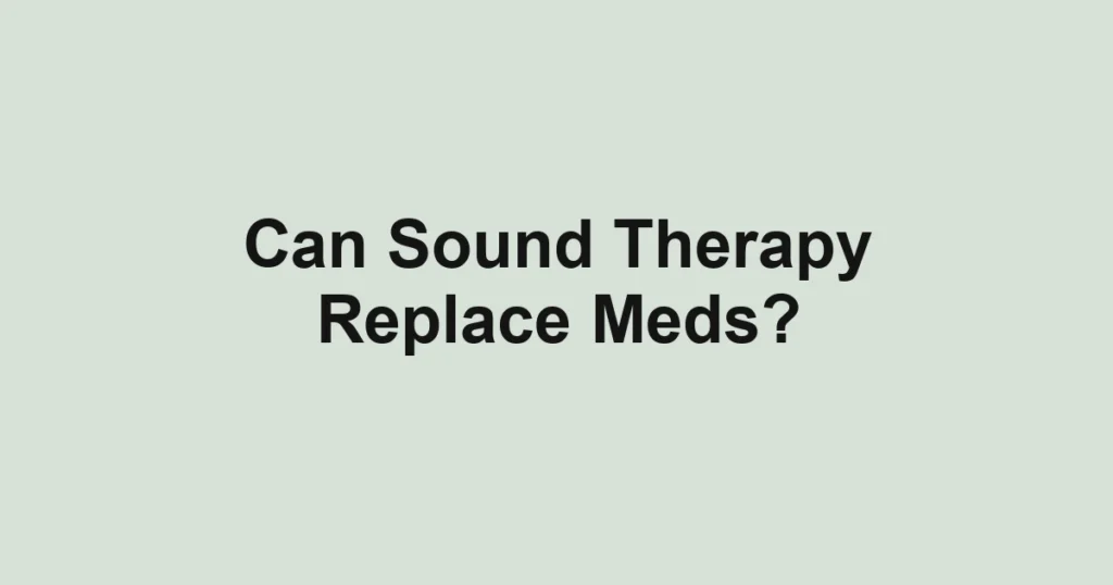 Can Sound Therapy Replace Meds?
