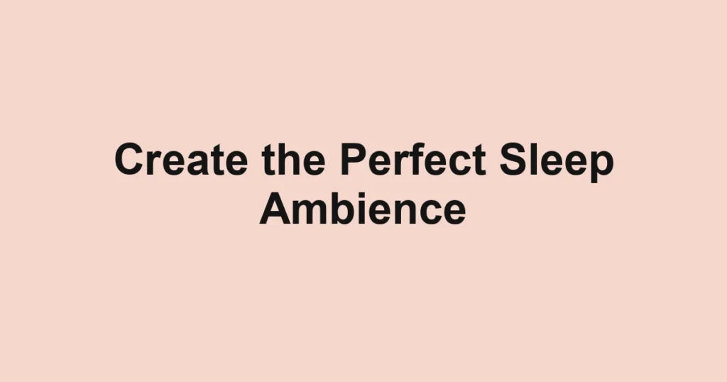 Create the Perfect Sleep Ambience