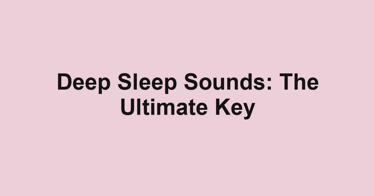 Deep Sleep Sounds: The Ultimate Key