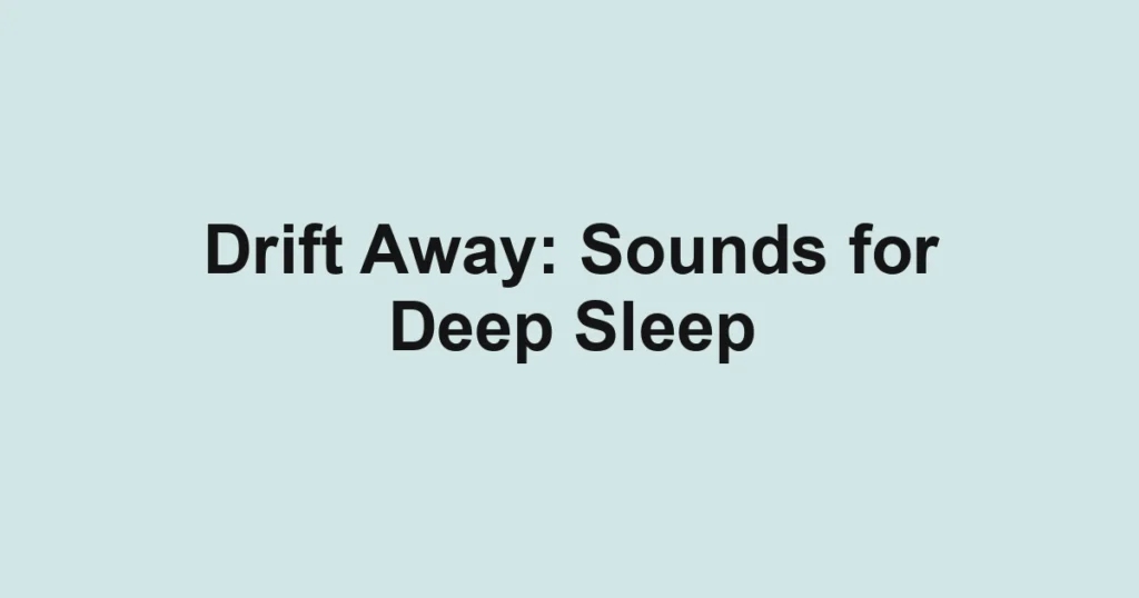 Drift Away: Sounds for Deep Sleep