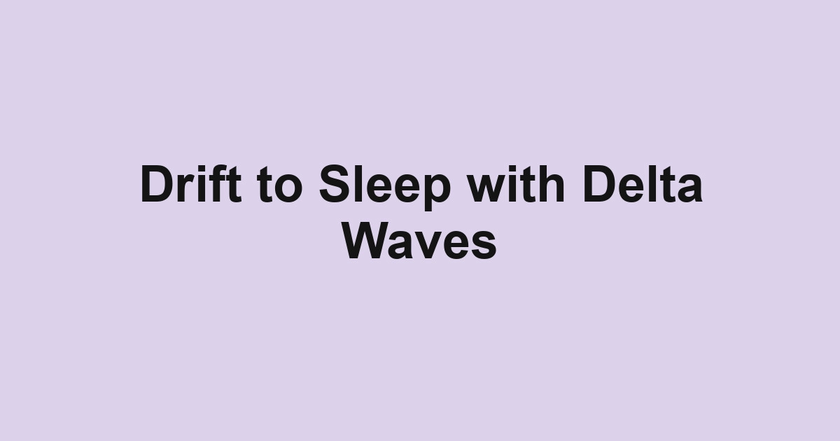 Drift to Sleep with Delta Waves