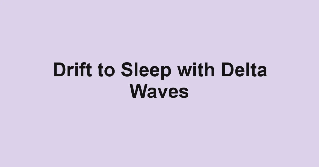 Drift to Sleep with Delta Waves