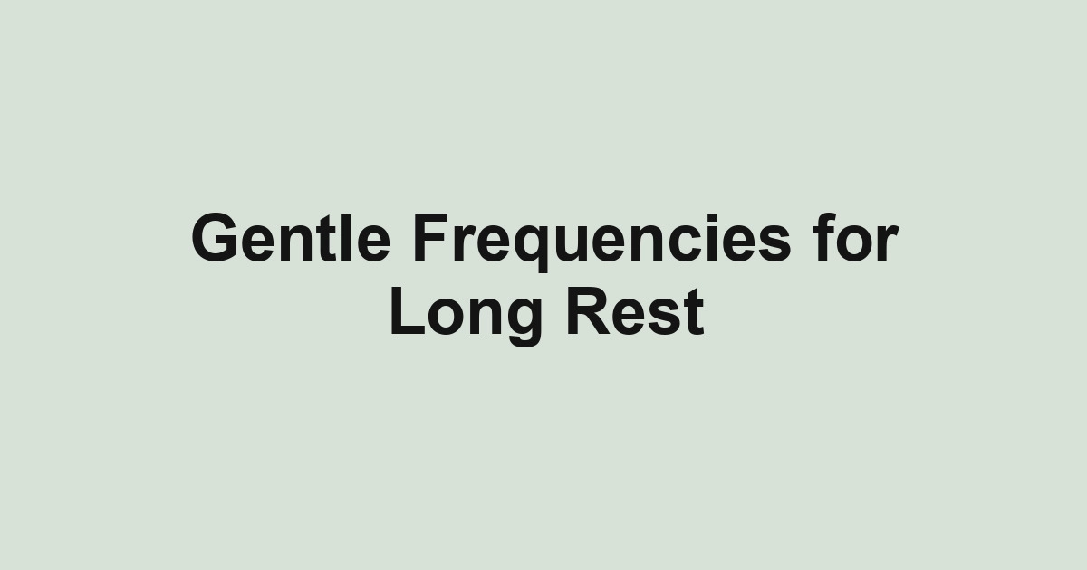 Gentle Frequencies for Long Rest