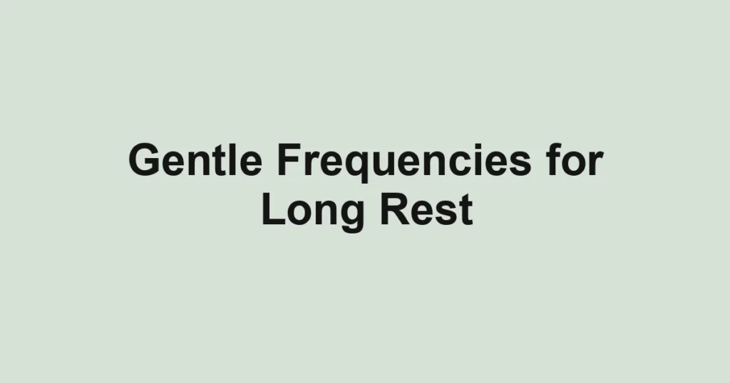 Gentle Frequencies for Long Rest