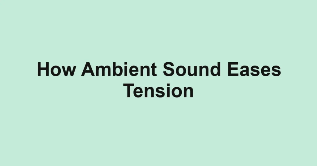 How Ambient Sound Eases Tension
