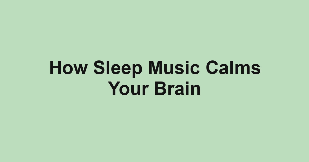 How Sleep Music Calms Your Brain