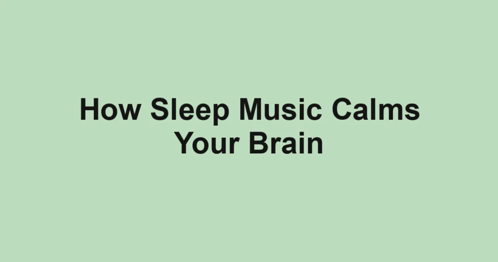 How Sleep Music Calms Your Brain