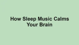 How Sleep Music Calms Your Brain
