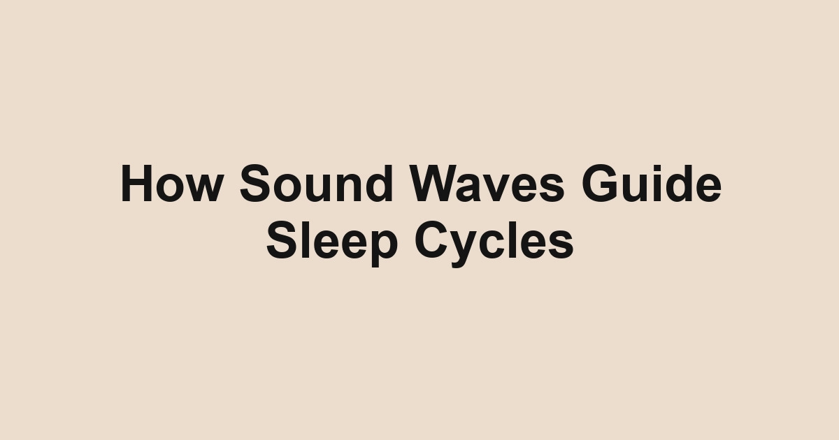 How Sound Waves Guide Sleep Cycles