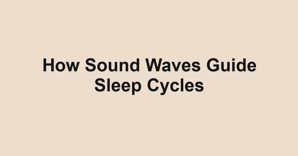 How Sound Waves Guide Sleep Cycles