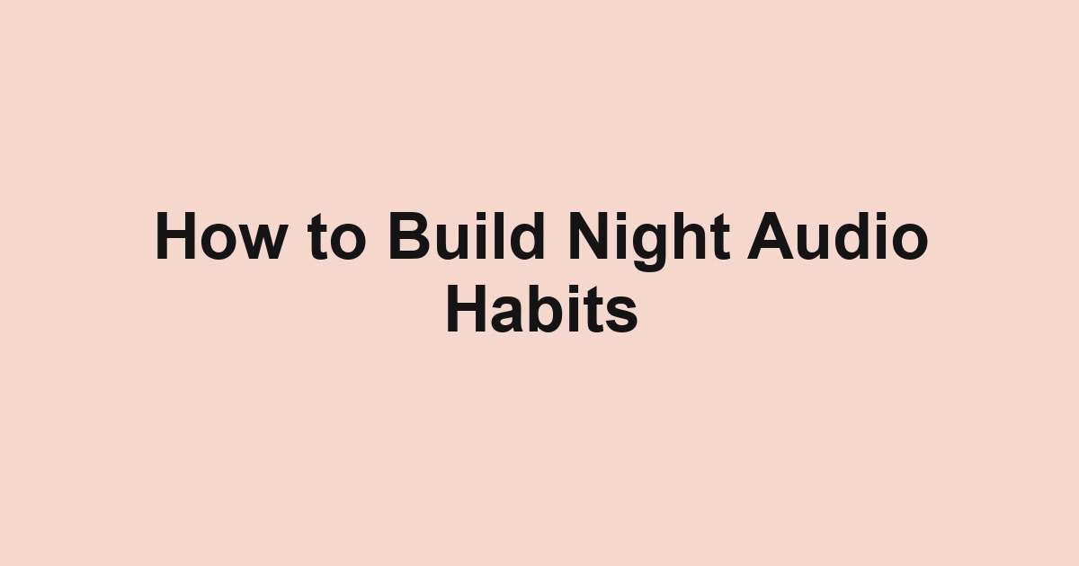 How to Build Night Audio Habits