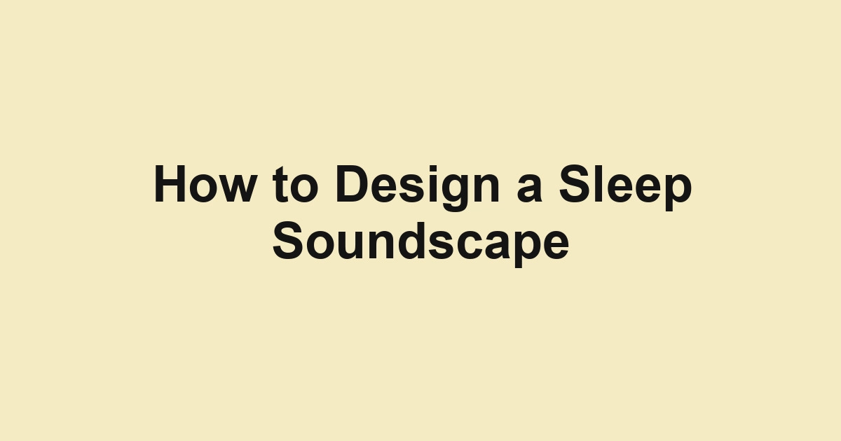 How to Design a Sleep Soundscape