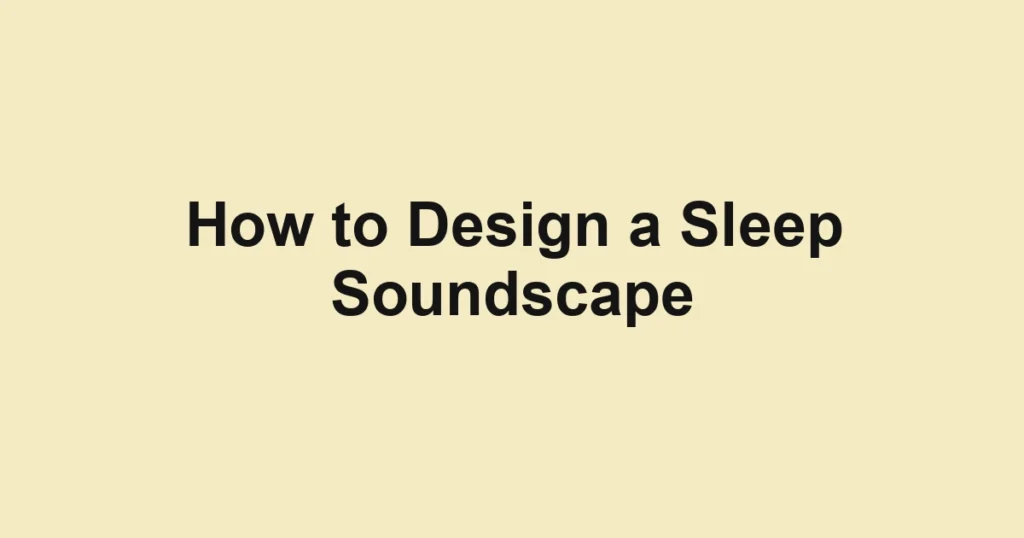 How to Design a Sleep Soundscape