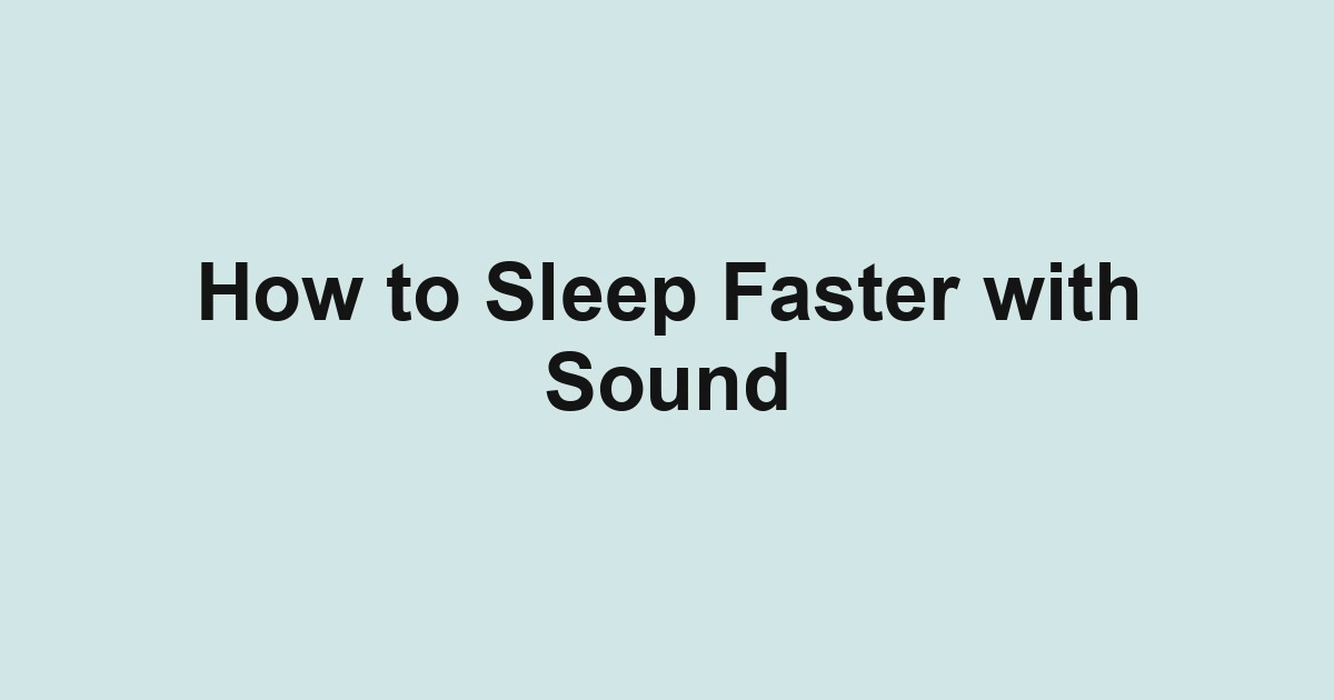 How to Sleep Faster with Sound
