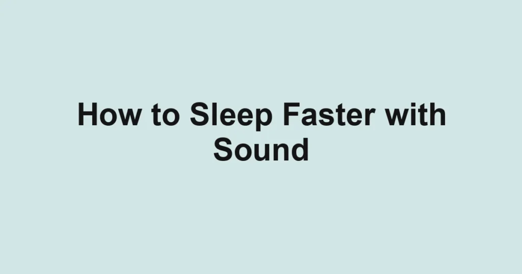 How to Sleep Faster with Sound