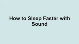 How to Sleep Faster with Sound