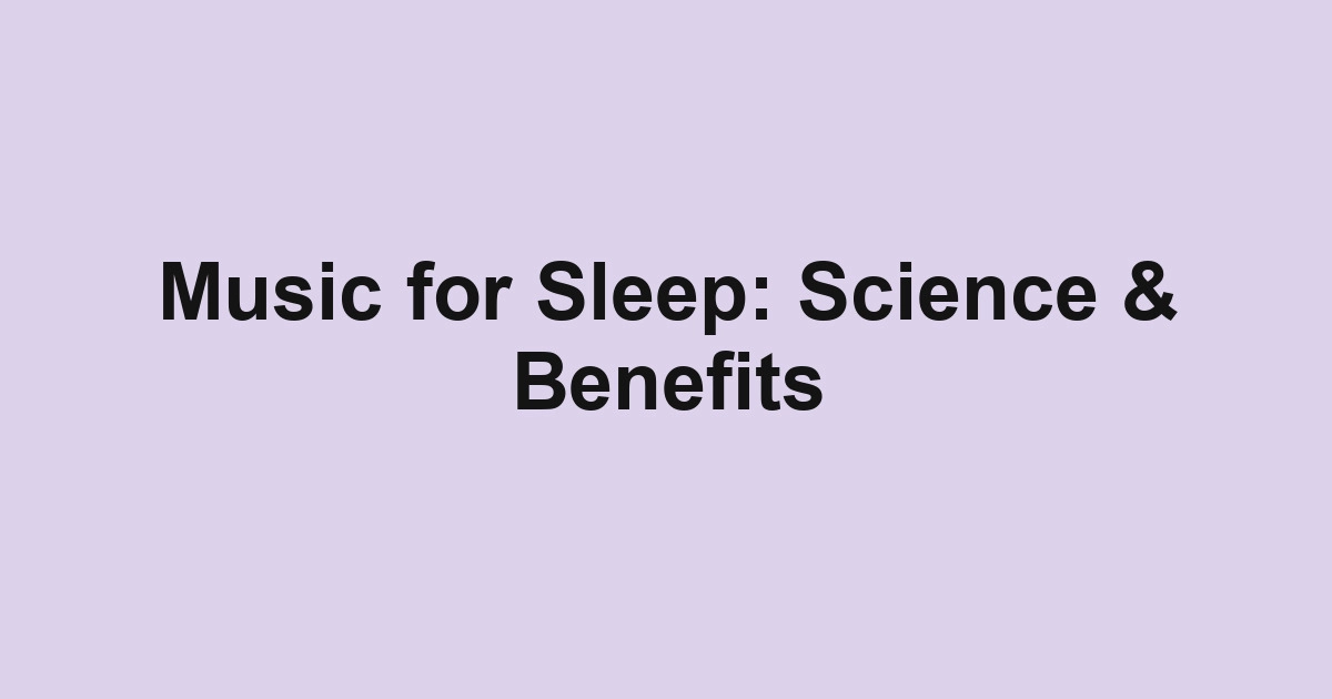 Music for Sleep: Science & Benefits