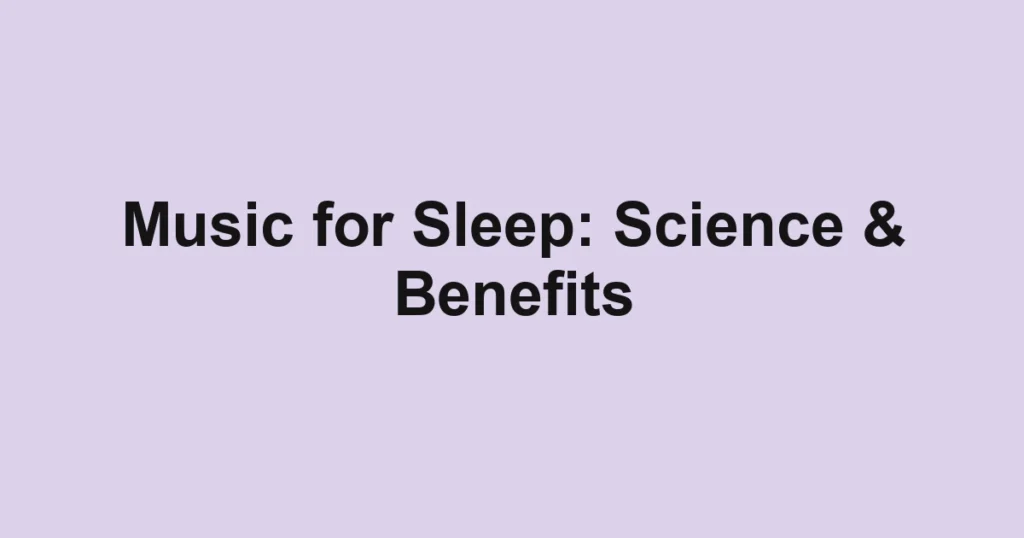Music for Sleep: Science & Benefits