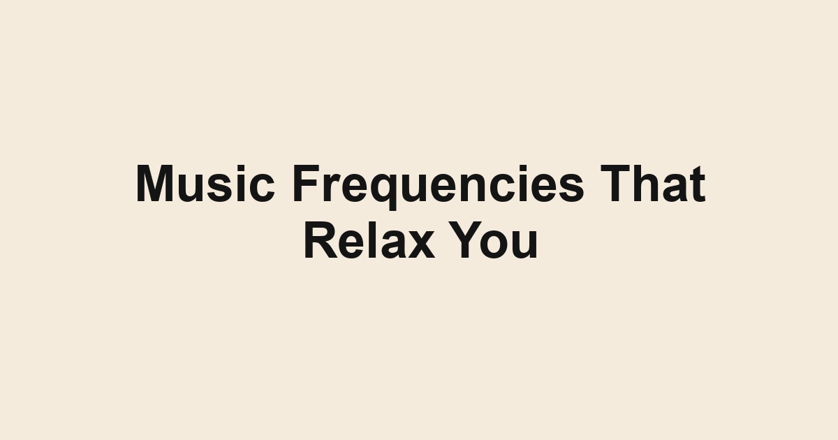 Music Frequencies That Relax You