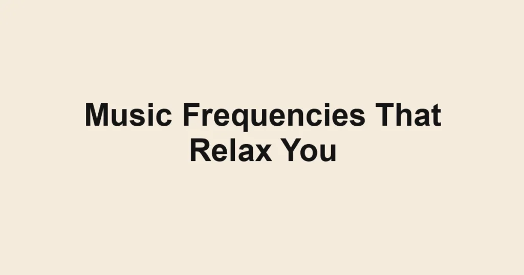Music Frequencies That Relax You
