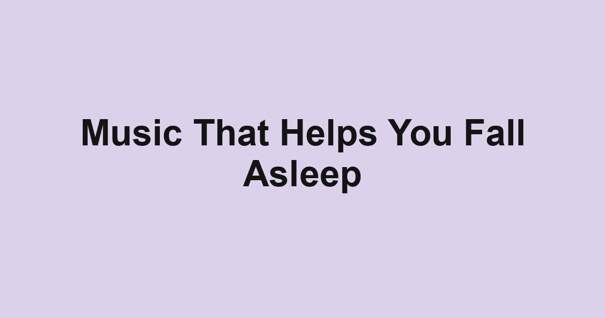Music That Helps You Fall Asleep