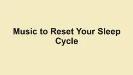 Music to Reset Your Sleep Cycle