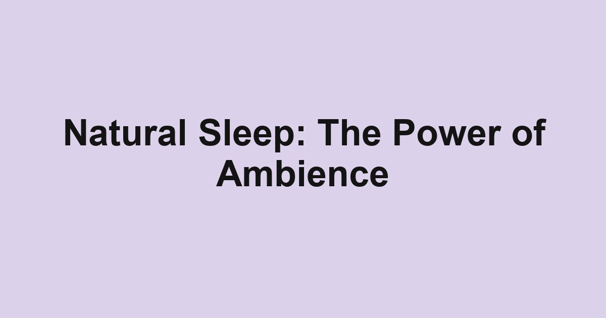 Natural Sleep: The Power of Ambience