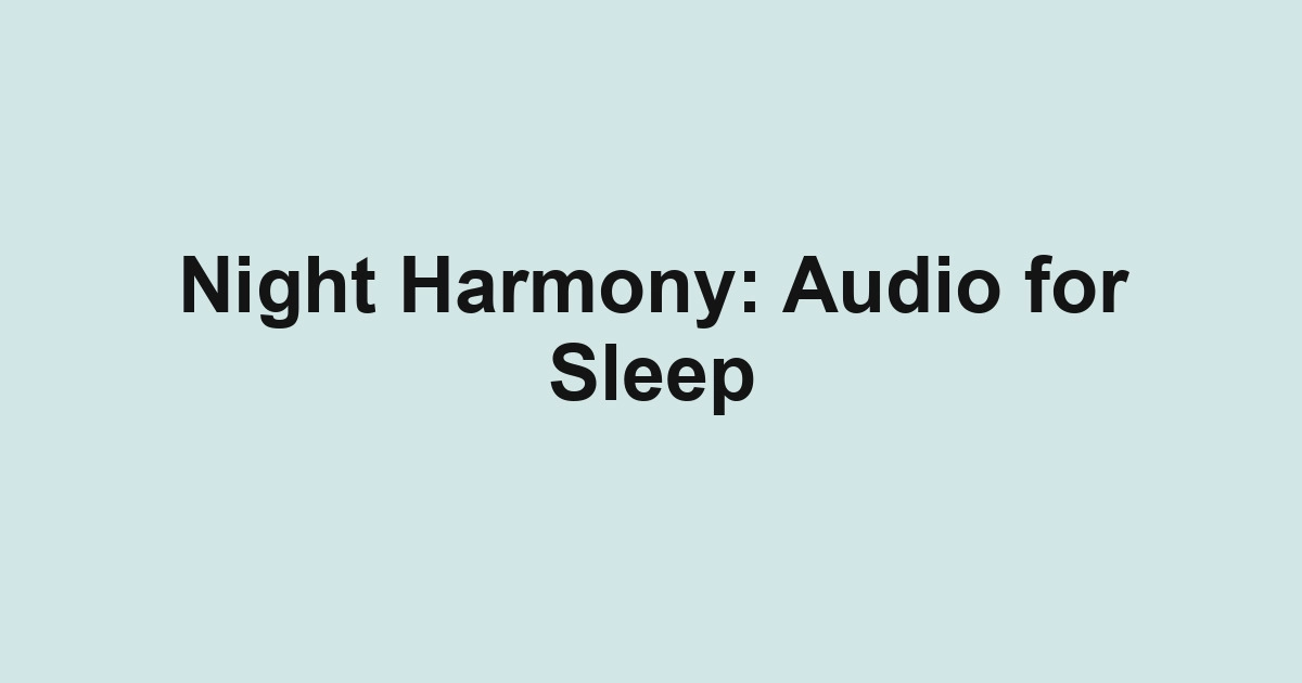 Night Harmony: Audio for Sleep