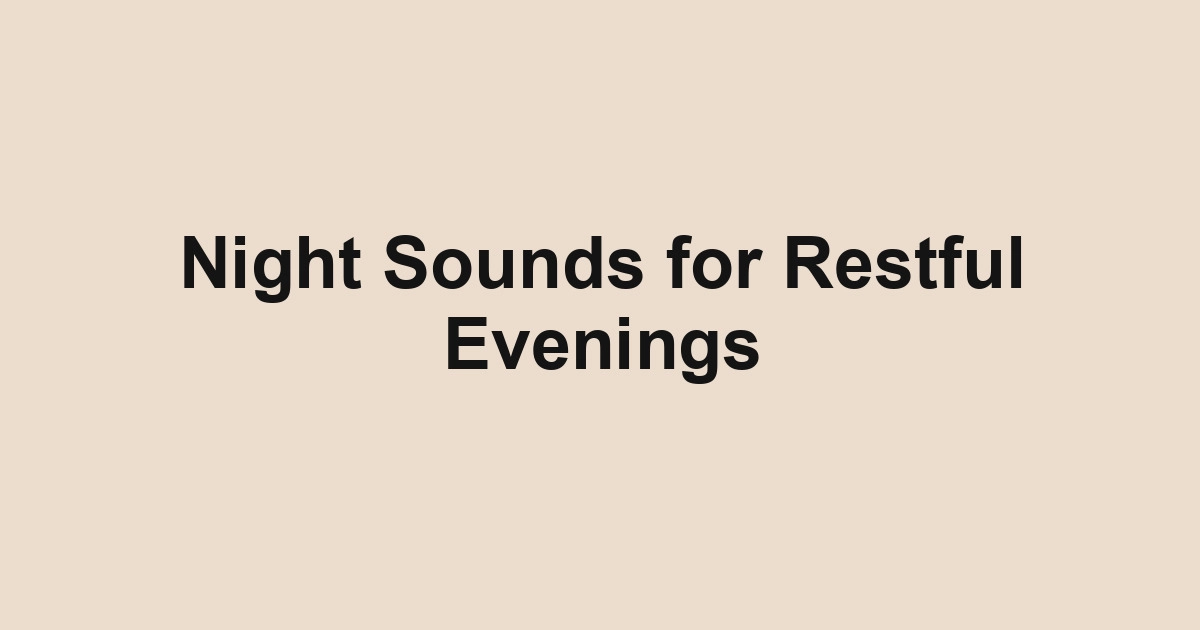 Night Sounds for Restful Evenings