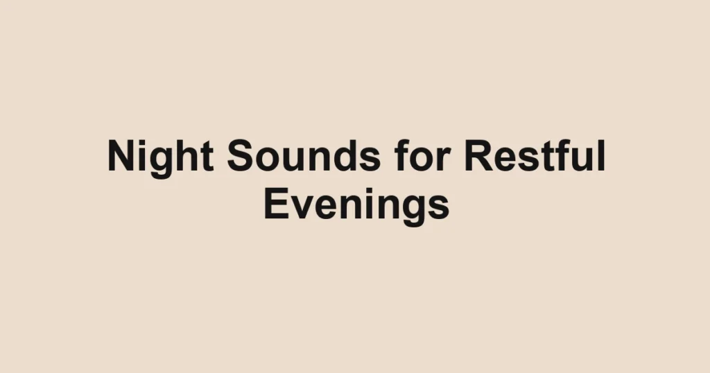Night Sounds for Restful Evenings