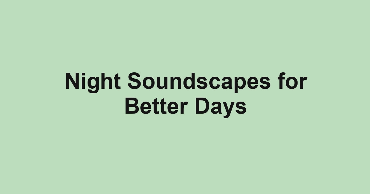Night Soundscapes for Better Days