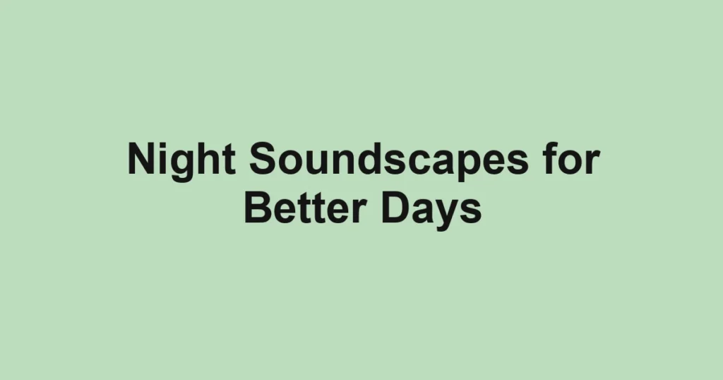 Night Soundscapes for Better Days