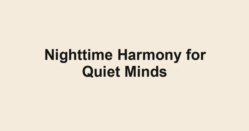 Nighttime Harmony for Quiet Minds