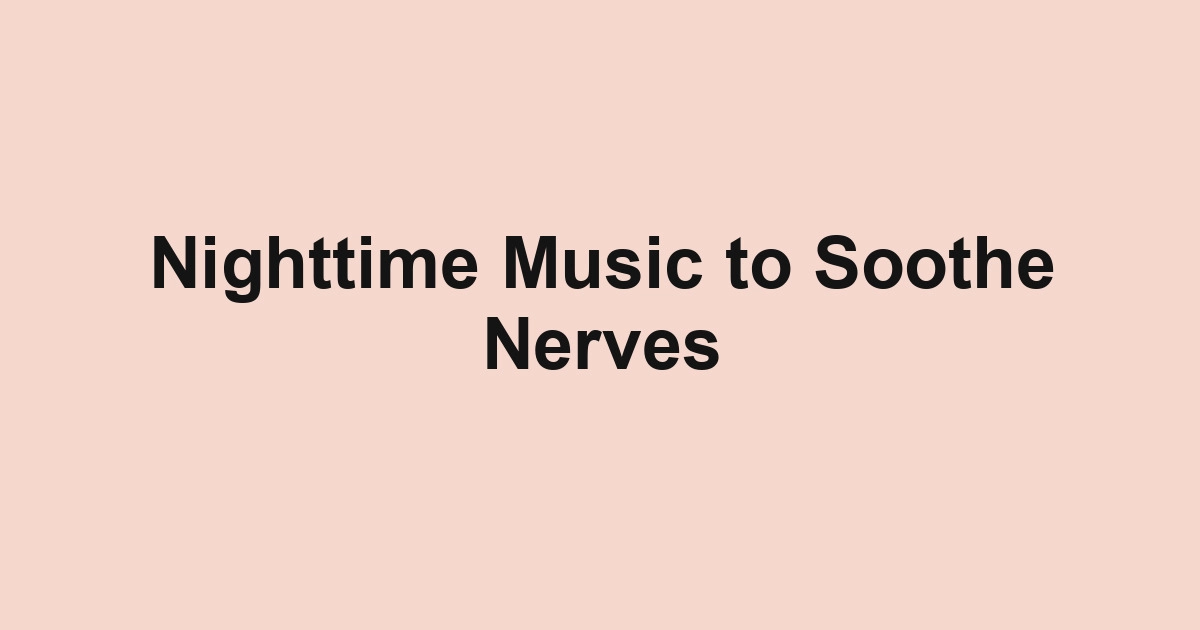 Nighttime Music to Soothe Nerves