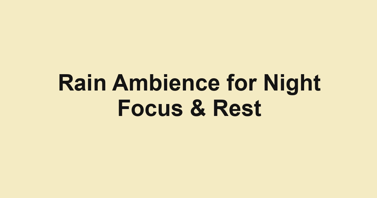 Rain Ambience for Night Focus & Rest