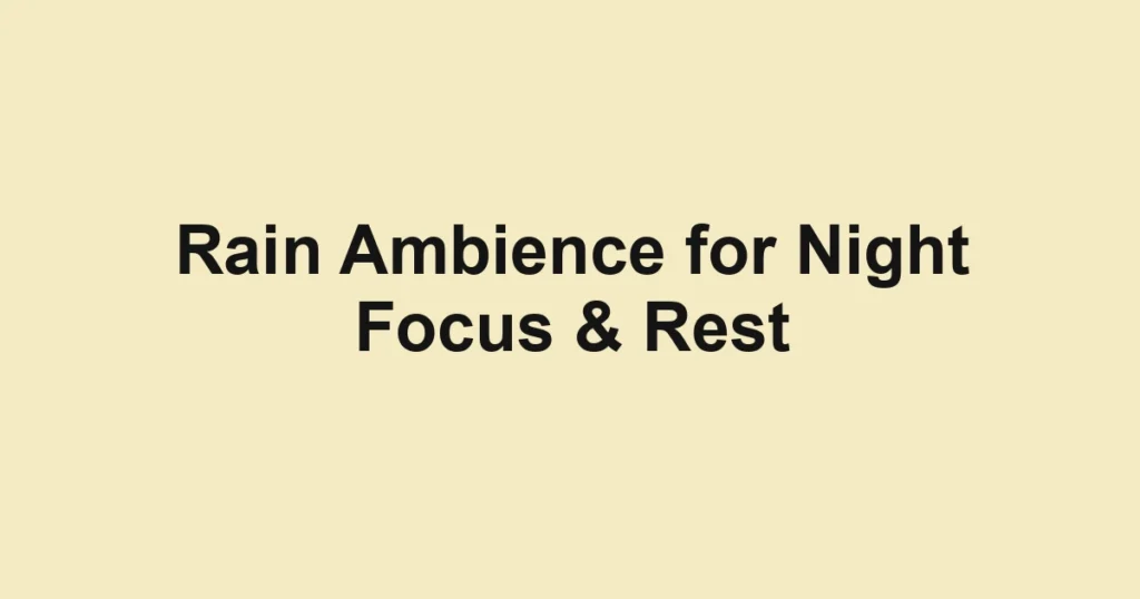 Rain Ambience for Night Focus & Rest