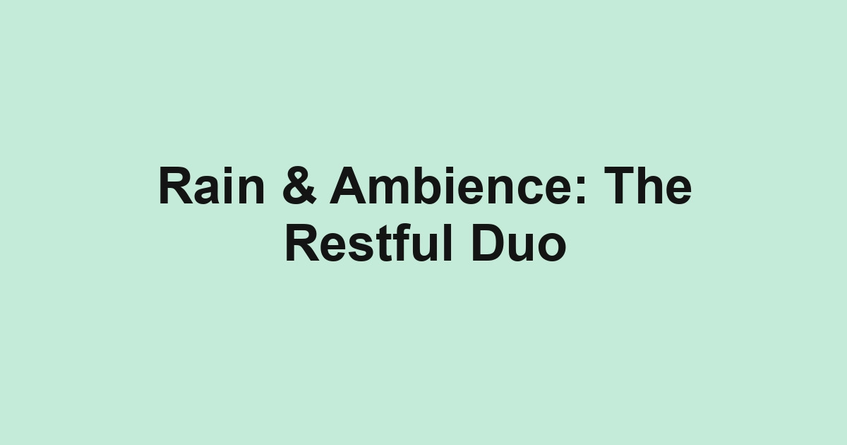 Rain & Ambience: The Restful Duo